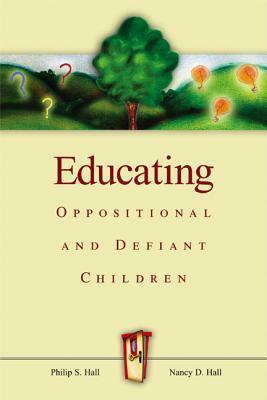 Educating Oppositional and Defiant Children by Philip S. Hall