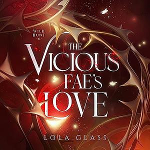 The Vicious Fae's Love by Lola Glass