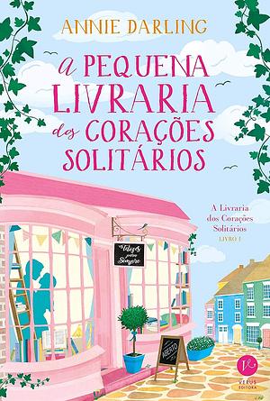 A Pequena Livraria dos Corações Solitários by Annie Darling