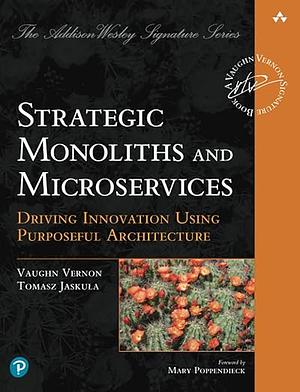 Strategic Monoliths and Microservices by Tomasz Jaskula, Vaughn Vernon