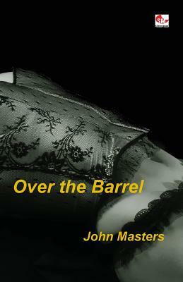 Over the Barrel by John Masters