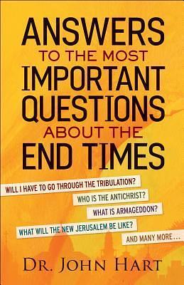 Answers to the Most Important Questions About the End Times by John Hart, John Hart