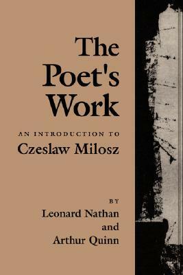 The Poet's Work: An Introduction to Czeslaw Milosz by Arthur Quinn, Leonard Nathan