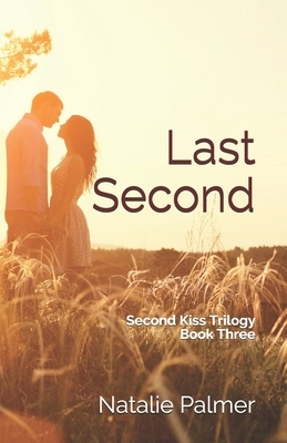 Last Second: Second Kiss Trilogy Book Three by Natalie Palmer