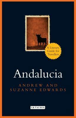 Andalucia: A Literary Guide for Travellers by Suzanna Edwards, Andrew Edwards
