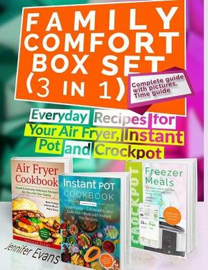Family Comfort Box Set (3 in 1): Everyday Recipes for Your Air Fryer, Instant Pot and Crockpot by Jennifer Evans