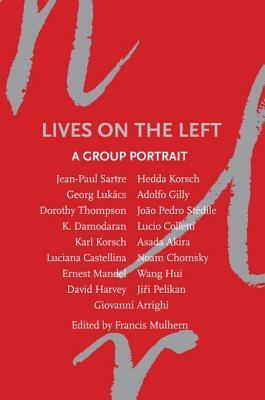 Lives on the Left: A Group Portrait by Lucio Colletti, Luciana Castellina, György Lukács, Ernest Mandel, K. Damodaran, David Harvey, Jean-Paul Sartre, Jiri Pelikan, Hedda Korsch, João Pedro Stédile, Francis Mulhern, Dorothy Thompson, Adolfo Gilly, Noam Chomsky, Akira Asada, Giovanni Arrighi, Wang Hui