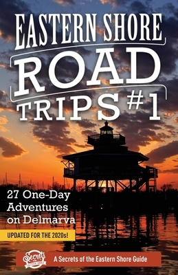 Eastern Shore Road Trips (Vol. 1): 27 One-Day Adventures on Delmarva by Jim Duffy