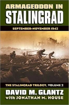 Armageddon in Stalingrad: September - November 1942 by Jonathan M. House, David M. Glantz