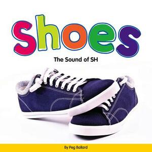 Shoes: The Sound of Sh by Peg Ballard