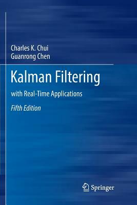 Kalman Filtering: With Real-Time Applications by Guanrong Chen, Charles K. Chui