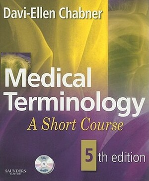 Medical Terminology: A Short Course by Davi-Ellen Chabner