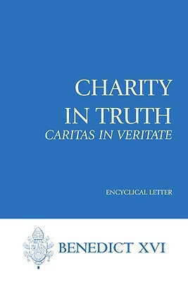 Charity in Truth: Caritas in Veritate: Encyclical Letter by Pope Benedict XVI