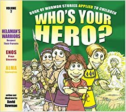 Who's Your Hero? Vol. 2: Book of Mormon Stories Applied to Children by David Bowman