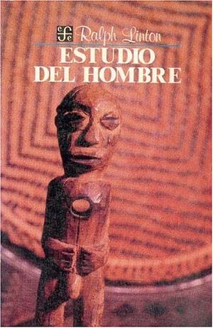 Estudio del Hombre by Ralph Linton