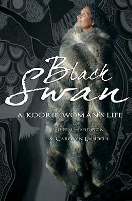 Black Swan: A Koorie Woman's Life by Eileen Harrison, Carolyn Landon