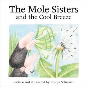 The Mole Sisters and Cool Breeze by Roslyn Schwartz
