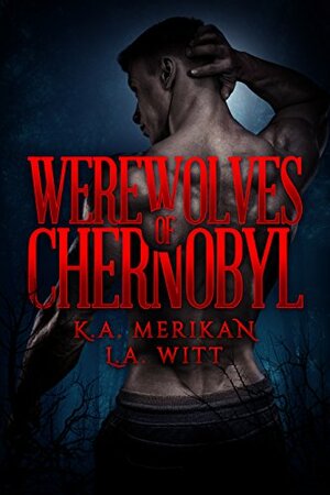 Werewolves of Chernobyl by L.A. Witt, K.A. Merikan