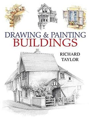 Drawing & Painting Buildings by Richard S. Taylor