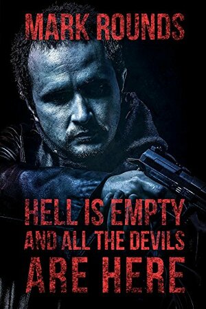 Hell is Empty and All the Devils Are Here by Mark Rounds