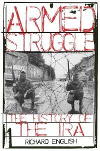 Armed Struggle: The History of the IRA by Richard English