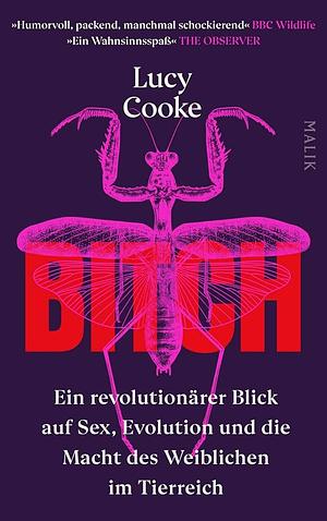 Bitch – Ein revolutionärer Blick auf Sex, Evolution und die Macht des Weiblichen im Tierreich by Lucy Cooke