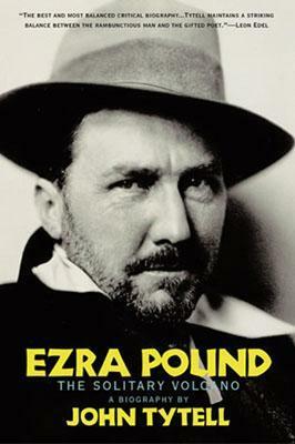 Ezra Pound: The Solitary Volcano by John Tytell