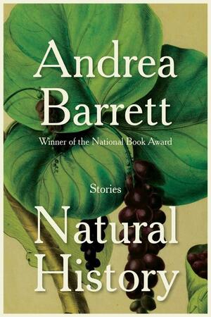 Natural History: Stories by Andrea Barrett