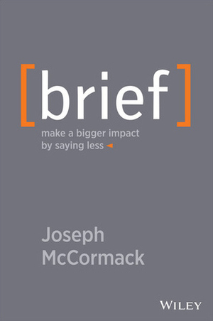 Brief: Make a Bigger Impact by Saying Less by Joseph McCormack