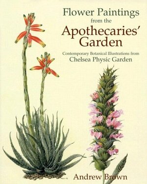 Flower Paintings from the Apothecaries' Garden: Contemporary Botanical Illustrations from Chelsea Physic Garden by Philip Cribb, Andrew Brown, Gillian Barlow