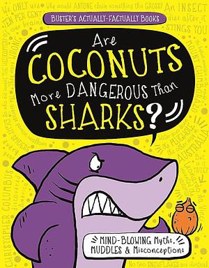 Are Coconuts More Dangerous Than Sharks?: Mind-Blowing Myths, Muddles and Misconceptions by Paul Moran, Guy Campbell