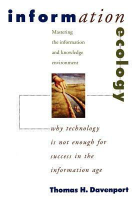 Information Ecology: Mastering the Information and Knowledge Environment by Thomas H. Davenport