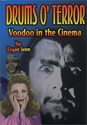 Drums of Terror: Voodoo in the Cinema by Bryan Senn