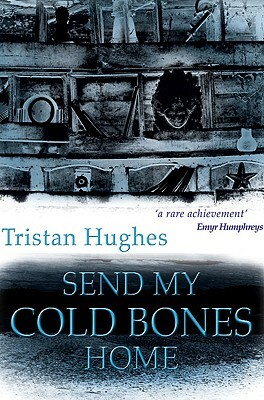 Send My Cold Bones Home by Tristan Hughes