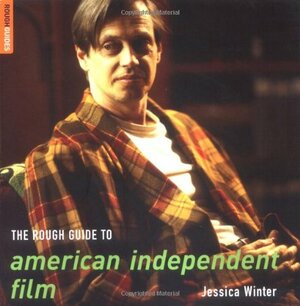 The Rough Guide to American Independent Film by Jessica Winter