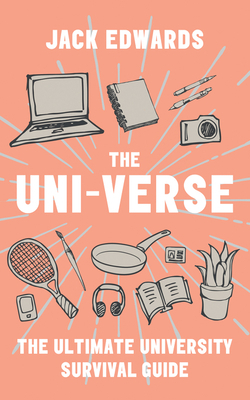 The Ultimate University Survival Guide: The Uni-Verse by Jack Edwards