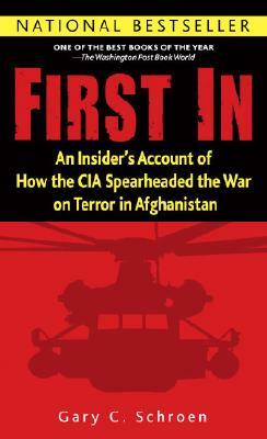 First in: An Insider's Account of How the CIA Spearheaded the War on Terror in Afghanistan by Gary Schroen