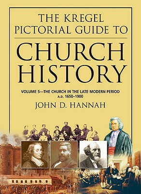 The Church in the Late Modern Period A.D. 1650-1900 by John D. Hannah