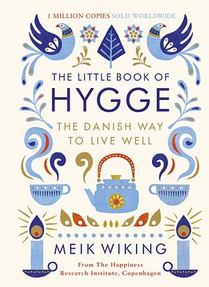 The Little Book of Hygge: Danish Secrets to Happy Living by Meik Wiking