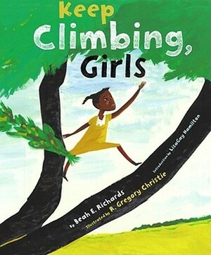 Keep Climbing, Girls by LisaGay Hamilton, R. Gregory Christie, Beah E. Richards