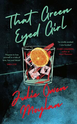 That Green Eyed Girl: Be transported to mid-century New York in this evocative and page-turning debut by Julie Owen Moylan