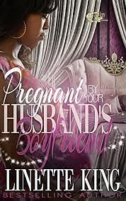 Pregnant by Your Husband's Boyfriend by Linette King