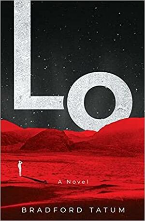 LO: A Novel by Bradford Tatum, Bradford Tatum