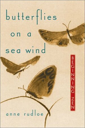 Butterflies on a Sea Wind: Beginning Zen by Anne Rudloe