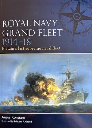 Royal Navy Grand Fleet 1914–18: Britain's Last Supreme Naval Fleet by Angus Konstam
