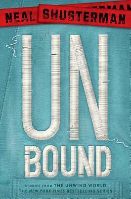 UnBound: Stories from the Unwind World by Neal Shusterman