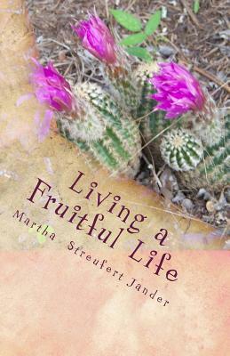 Living a Fruitful Life: A Bible Study on the Fruit of the Spirit by Martha Streufert Jander