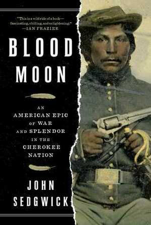 Blood Moon: An American Epic of War and Splendor in the Cherokee Nation by John Sedgwick