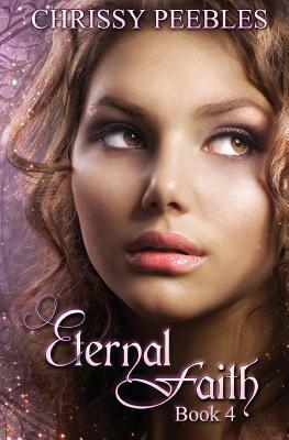 Eternal Faith - Book 4 by Chrissy Peebles