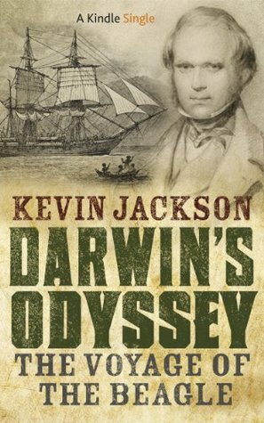 Darwin's Odyssey: The Voyage of the Beagle (Kindle Single) by Kevin Jackson